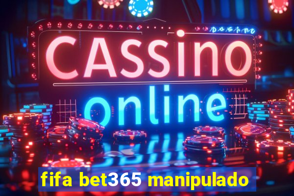 fifa bet365 manipulado